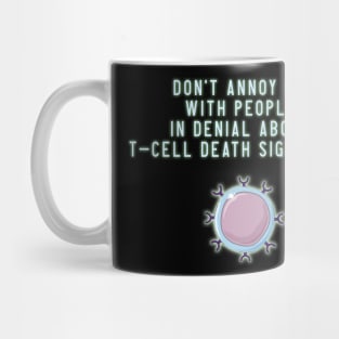 Don't Annoy Me With People In Denial About TCell Death Signatures Mug